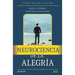 Neurociencia de la alegría. Cómo el Cerebro Construye la Felicidad.