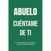 Abuelo, Cuéntame de Ti: Un Libro Regalo para Compartir y Escribir Tu Historia Familiar