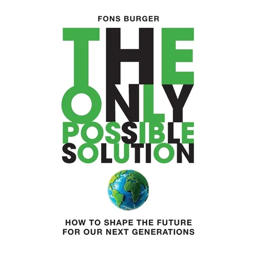 The Only Possible Solution: How to Shape the Future for Our Next Generations