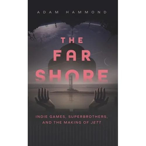 The Far Shore: Indie Games, Superbrothers, and the Making of Jett