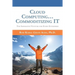 Cloud Computing... Commoditizing IT: The Imperative Venture For Every Enterprise