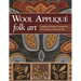 Wool Appliqué Folk Art: Traditional Projects Inspired by 19th-Century American Life