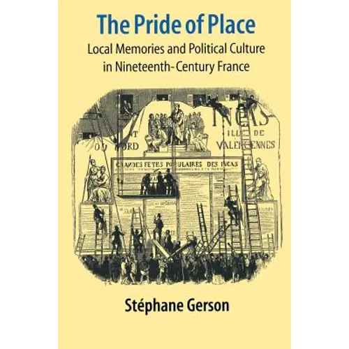 The Pride of Place: Local Memories and Political Culture in Modern France