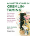 A Master Class in Gremlin-Taming: The Absolutely Indispensable Next Step for Freeing Yourself from the Monster of the Mind