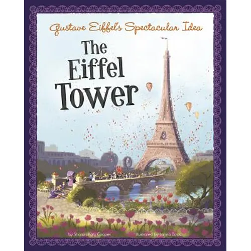 Gustave Eiffel's Spectacular Idea: The Eiffel Tower