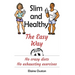 Slim and Healthy The Easy Way: No crazy diets - No exhausting exercises
