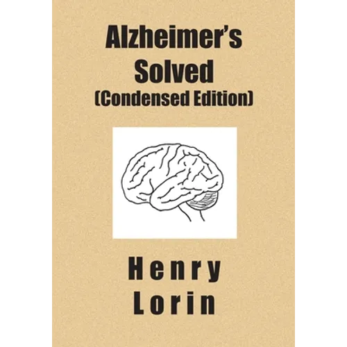Alzheimer's Solved: Condensed Edition