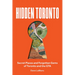 Hidden Toronto: Secret Places and Forgotten Gems of Toronto and the GTA