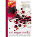 Salt Sugar Smoke: How to Preserve Fruit, Vegetables, Meat and Fish
