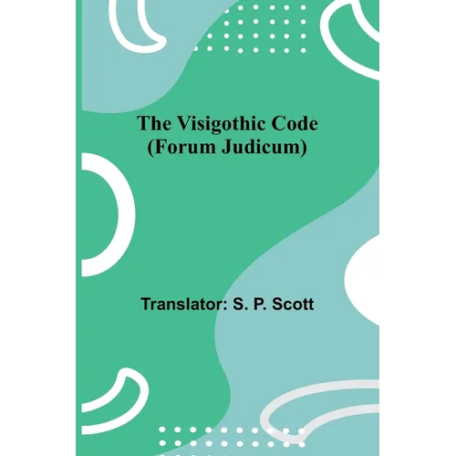 The Visigothic code (Forum Judicum)