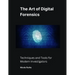 The Art of Digital Forensics: Techniques and Tools for Modern Investigators
