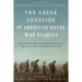 The Greek Genocide in American Naval War Diaries: Naval Commanders Report and Protest Death Marches and Massacres in Turkey's Pontus Region, 1921-1922