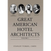 Great American Hotel Architects: Volume 1