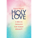Holy Love: A Biblical Theology for Human Sexuality