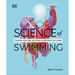 Science of Swimming: Transform Your Stroke, Improve Strength, Revolutionize Your Training