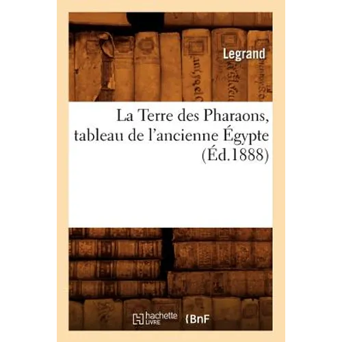 La Terre Des Pharaons, Tableau de l'Ancienne Égypte, (Éd.1888)