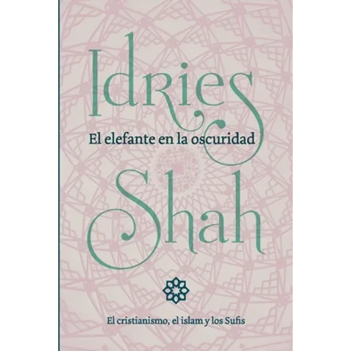 El elefante en la oscuridad: el cristianismo, el islam y los Sufis