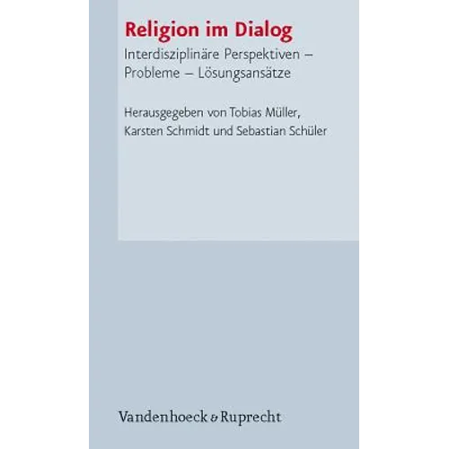 Religion Im Dialog: Interdisziplinare Perspektiven - Probleme - Losungsansatze
