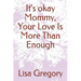 It's okay Mommy, Your Love Is More Than Enough