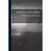 Higher Algebra for Schools