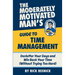 The Moderately Motivated Man's Guide to Time Management: Declutter Your Days and Win Back Your Time (Without Trying Too Hard)