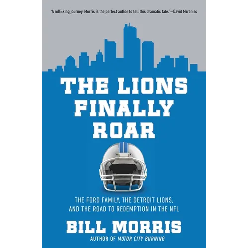 The Lions Finally Roar: The Ford Family, the Detroit Lions, and the Road to Redemption in the NFL