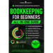 Bookkeeping for Beginners (All-in-One): Everything You Need to Track and Manage Financial Records, Even Without Prior Experience. Master Transactions,