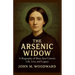 The Arsenic Widow: A Biography of Mary Ann Cotton's Life, Lies, and Legacy