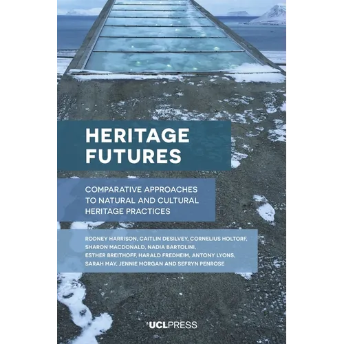 Heritage Futures: Comparative Approaches to Natural and Cultural Heritage Practices
