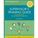 Supervisor's Training Guide: The How-To Book for New and Experienced Supervisors