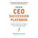 Your CEO Succession Playbook: How to Pass the Torch So Everyone Wins