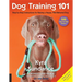 Dog Training 101: Step-By-Step Instructions for Raising a Happy Well-Behaved Dog