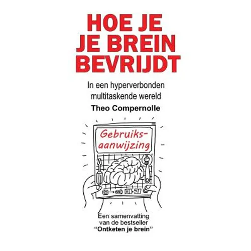 Hoe je je brein bevrijdt: In een hyperverbonden multitaskende wereld