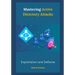 Mastering Active Directory Attacks: Exploitation and Defense
