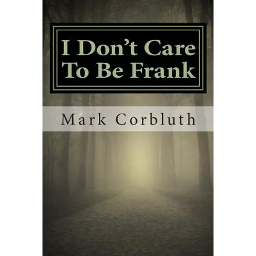 I Don't Care To Be Frank