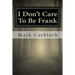 I Don't Care To Be Frank
