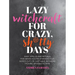 Lazy Witchcraft for Crazy, Sh*tty Days: Easy Spells and Rituals for When You're Stressed Out, Wiped Out, or Just Have No More Spoons to Give