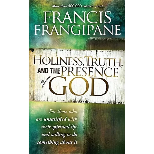Holiness, Truth, and the Presence of God: For Those Who Are Unsatisfied with Their Spiritual Life and Willing to Do Something about It