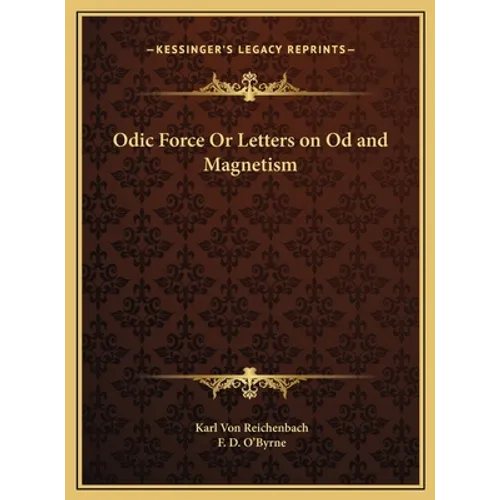 Odic Force Or Letters on Od and Magnetism
