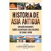 Historia de Asia antigua: Una guía fascinante sobre las antiguas civilizaciones de China y Japón