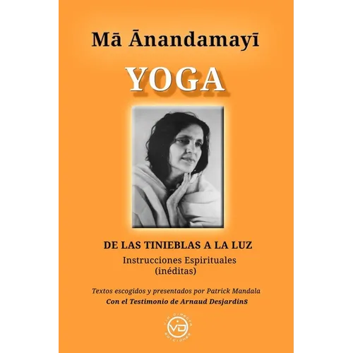 Ma Anandamayi Yoga: DE LAS TINIEBLAS A LA LUZ, Instrucciones espirituales inéditas