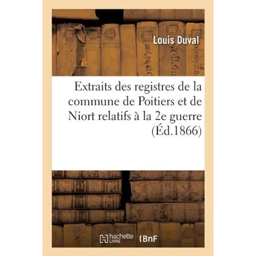 Extraits Des Registres de la Commune de Poitiers Et de la Commune de Niort Relatifs À La 2e Guerre