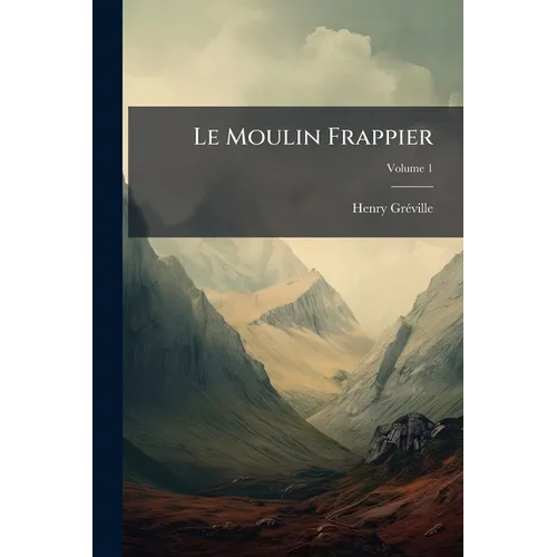Le Moulin Frappier; Volume 1