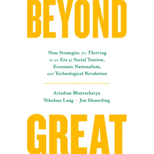 Beyond Great: Nine Strategies for Thriving in an Era of Social Tension, Economic Nationalism, and Technological Revolution