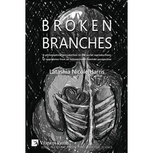 Broken Branches: A Philosophical Introduction to the Social Reproductions of Oppression from an Intersectional Feminist Perspective
