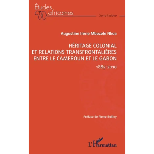 Héritage colonial et relations transfrontalières entre le Cameroun et le Gabon: 1885-2010