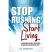 Stop Rushing Start Living: A psychologist's guide to slowing down, stressing less and calming the mind