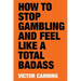 How to Stop Gambling and Feel Like a Total Badass