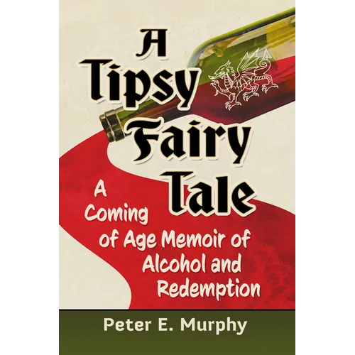 A Tipsy Fairy Tale: A Coming of Age Memoir of Alcohol and Redemption