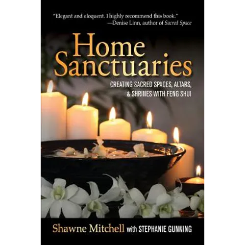 Home Sanctuaries: Creating Sacred Spaces, Altars, and Shrines with Feng Shui